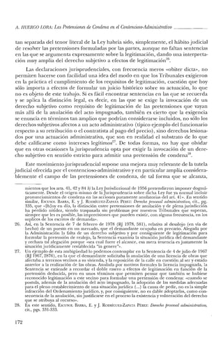 A. HUERCO LORA: LasPretensiones de Condena enel Contencioso-Administrativo ~~~~~~_
tan separada del tenor literal de la Ley habría sido, simplemente, el hábito judicial
de resolver las pretensiones formuladas por las partes, aunque no faltan sentencias
en las que se argumenta expresamente sobre la legitimación, dando una interpreta-
ción muy amplia del derecho subjetivo a efectos de Iegitirnación'".
Las declaraciones jurispruclenciales, con frecuencia meros «obiter dicta», no
permiten hacerse con facilidad una idea del modo en que los Tribunales exigieron
en la práctica el cumplimiento de los requisitos de legitimación, cuestión que hoy
sólo importa a efectos de formular un juicio histórico sobre su actuación, lo que
no es objeto de este trabajo. Si es fácil encontrar sentencias en las que se recuerda
y se aplica la distinción legal, es decir, en las que se exige la invocación de un
derecho subjetivo como requisito de legitimación de las pretensiones que vayan
más allá de la anulación del acto impugnado, también es cierto que la exigencia
se enuncia en términos tan amplios que podrían considerarse incluidos, no sólo los
derechos subjetivos afectos a un acto administrativo (típico ejemplo del funcionario
respecto a su retribución o el contratista al pago del precio), sino derechos lesiona-
dos por una actuación administrativa, que son en realidad el substrato de lo que
debe calificarse como intereses legítimos'". De todas formas, no hay que olvidar
que en otras ocasiones la jurisprudencia opta por exigir la invocación de un dere-
cho subjetivo en sentido estricto para admitir una pretensión de condena".
Este movimiento jurisprudencial supone una mejora muy relevante de la tutela
judicial ofrecida por el contencioso-administrativo y en particular amplía considera-
blemente el campo de las pretensiones de condena, de tal forma que se alcanza,
micntos que los arts. 41, 42 Y84 b) la Ley Jurisdiccional de 1956 pretendieron imponer dogmá-
ticamente. Desde el origen mismo de la Jurisprudencia sobre dicha Ley fue ya normal incluir
pronunciamientos de condena en las acciones puramente anulatorias del art. 41». En sentido
similar, Escusor. BARRA, E. y.J. RODRÍGUEZ-ZAPATA Pf:REZ: Derecho procesal administrativo, cit., pg.
335, que «[h] oyen día, la distinción entre pretensiones de anulación y de plena jurisdicción
ha perdido nitidez, siendo traspasada sin problemas por nuestros Tribunales que superan,
siempre que les es posible, las imprecisiones que pueden existir, con alguna frecuencia, en los
suplicos de los escritos de demanda».
26. Así, en la Sentencia de 7 de febrero de 1978 (RJ 1978, 581), relativa al desalojo (en vía de
hecho) de un puesto en un mercado, que el demandante ocupaba en precario. Alegada por
la Administración la falta de un derecho subjetivo y por consiguiente de legitimación para
formular la pretensión de realojo, la Sentencia examina la situación jurídica de! demandante
y rechaza tal alegación porque «sea cual fuere el alcance, esa mera tenencia es justamente la
situación jurídicamente restablecida "in genere"».
27. Un ejemplo de esta ambigüedad lo podemos contemplar en la Sentencia de 4 de julio de 1967
(RJ 1967, 2876), en la que el demandante solicitaba la anulación de una licencia de obras que
afectaba a terrenos vecinos a su vivienda, y la reposición de la calle en cuestión al ser y estado
anterior a la realización de las obras. Anulada por motivos formales la licencia impugnada, la
Sentencia se extiende a recordar e! doble rasero a efectos de legitimación en función de la
pretensión deducida, pero en unos términos que permiten pensar que también se hubiese
reconocido legitimación a este vecino para formular una pretensión de condena: «cuando se
postula, además de la anulación del acto impugnado, la adopción de las medidas adecuadas
para el pleno restablecimiento de una situación jurídica (...) la causa de pedir, no es la simple
infracción del Ordenamiento jurídico, y, por consiguiente, no es dable adoptarlas, como con-
secuencia de la anulación, sin justificarse en e! proceso la existencia y vulneración del derecho
que se atribuya al recurso».
28. En este sentido, Escusoi. BARRA, E. y.J. RODRÍGUEZ-ZAPATA PÉREZ: Derecho procesal administratioo,
cit., pgs. 331-333.
172
 