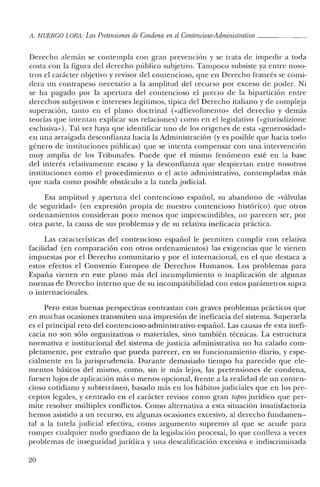 A. HUERCO LORA: Las Pretensiones de Condena enelContencioso-Administrativo .
Derecho alemán se contempla con gran prevención y se trata de impedir a toda
costa con la figura del derecho público subjetivo. Tampoco subsiste ya entre noso-
tros el carácter objetivo y revisor del contencioso, que en Derecho francés se consi-
dera un contrapeso necesario a la amplitud del recurso por exceso de poder. Ni
se ha pagado por la apertura del contencioso el precio de la bipartición entre
derechos subjetivos e intereses legítimos, típica del Derecho italiano y de compleja
superación, tanto en el plano doctrinal (vaffievolimento» del derecho y demás
teorías que intentan explicar sus relaciones) como en e! legislativo «<giurisdizione
esclusiva»). Tal vez haya que identificar uno de los orígenes de esta «generosidad»
en una arraigada desconfianza hacia la Administración (y es posible que hacia todo
género de instituciones públicas) que se intenta compensar con una intervención
muy amplia de los Tribunales. Puede que el mismo fenómeno esté en la base
del interés relativamente escaso y la desconfianza que despiertan entre nosotros
instituciones como el procedimiento o el acto administrativo, contempladas más
que nada como posible obstáculo a la tutela judicial.
Esa amplitud y apertura del contencioso español, su abandono de «válvulas
de seguridad» (en expresión propia de nuestro contencioso histórico) que otros
ordenamientos consideran poco menos que imprescindibles, no parecen ser, por
otra parte, la causa de sus problemas y de su relativa ineficacia práctica.
Las características del contencioso español le permiten cumplir con relativa
facilidad (en comparación con otros ordenamientos) las exigencias que le vienen
impuestas por el Derecho comunitario y por el internacional, en el que destaca a
estos efectos el Convenio Europeo de Derechos Humanos. Los problemas para
España vienen en este plano más del incumplimiento o inaplicación de algunas
normas de Derecho interno que de su incompatibilidad con estos parámetros supra
o internacionales.
Pero estas buenas perspectivas contrastan con graves problemas prácticos que
en muchas ocasiones transmiten una impresión de ineficacia del sistema. Superarla
es el principal reto del contencioso-administrativo español. Las causas de esta inefi-
cacia no son sólo organizativas o materiales, sino también técnicas. La estructura
normativa e institucional del sistema de justicia administrativa no ha calado com-
pletamente, por extraño que pueda parecer, en su funcionamiento diario, y espe-
cialmente en la jurisprudencia. Durante demasiado tiempo ha parecido que ele-
mentos básicos de! mismo, como, sin ir más lejos, las pretensiones de condena,
fuesen lujos de aplicación más o menos opcional, frente a la realidad de un conten-
cioso cotidiano y subterráneo, basado más en los hábitos judiciales que en los pre-
ceptos legales, y centrado en el carácter revisor como gran topos jurídico que per-
mite resolver múltiples conflictos. Como alternativa a esta situación insatisfactoria
hemos asistido a un recurso, en algunas ocasiones excesivo, al derecho fundamen-
tal a la tutela judicial efectiva, como argumento supremo al que se acude para
romper cualquier nudo gordiano de la legislación procesal, lo que conlleva a veces
problemas de inseguridad jurídica y una descalificación excesiva e indiscriminada
20
 