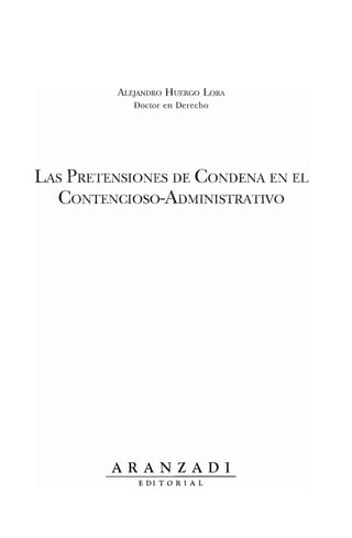 ALEJANDRO HUERCO LORA
Doctor en Derecho
LAS PRETENSION-ES DE CONDENA EN EL
CONTENCIOSO-AnNIINISTRATIVO
ARANZADI
E DI T O R lA L
 