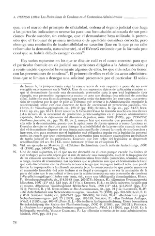 ti. HUERGO LORA: Las Pretensiones de Condena enel Contencioso-Administrativo _
que, en el marco del principio de oficialidad, ordena al órgano judicial que haga
a las partes las indicaciones necesarias para una formulación adecuada de sus peti-
ciones. Puecle suceder, sin embargo, que el demandante haya utilizado la preten-
sión que el Tribunal de primera instancia o de apelación considera correcta, pero
obtenga una resolución de inadmisibilidad en casación (fase en la que ya no cabe
reforrnular la demanda, naturalmente), si el BVenvG entiende que la fórmula pro-
cesal que se habría debido escoger es otra"',
Hay varios supuestos en los que se discute cuál es el cauce correcto para que
el particular formule en vía judicial sus peticiones dirigidas a la Administración, y
a continuación expondré brevemente algunos de ellos, los que más relación tienen
con las pretensiones de condena97
. El primero de ellos es el de los actos administra-
tivos que se limitan a denegar una solicitud presentada por el particular. El solici-
de buena fe, la jurisprudencia exige la concurrencia de este requisito a pesar de no estar
recogido expresamente en la VwGO. Uno de sus supuestos típicos de aplicación consiste en
que el demandante formule una determinada pretensión para la que está legitimado (por
ejemplo, una pretensión impugnatoria contra un acto que deniega una solicitud de autoriza-
ción), habiendo otra fórmula procesal que tutela mejor sus intereses (en este caso, una preten-
sión de condena por la que se pide al Tribunal que ordene a la Administración otorgarle la
autorización); sobre este caso concreto de falta de «necesidad de protección jurídica», vid.
HUFEN, F.: VenuattungsjJrozefJrecht, cit., §23.12 (pg. 432); STEl'llAN, n.: op. cit., pgs. 34-37; BOCK,
H.-e.: op. cit., pgs. 66-71. Entre nosotros, S. GO"iZAU:Z-VARAS ha insistido mucho en esta técnica
l.«La técnica de la necesidad de protección jurídico-subjetiva en el proceso administrativo
español», Boletín de Informacion del Ministerio de Justicia, núm. 1670 (1993), pgs. 2238-2252;
Problemas procesales, cit., pgs. 36, 48, ete.], aunque hay que entender que pretende tomar de
ella sólo la denominación, puesto que la aplica justo de forma opuesta a como funciona en
Derecho alemán: es decir, no para denegar la admisibilidad de la pretensión cuando en reali-
dad el demandante dispone de una forma más sencilla de obtener la tutela de sus derechos e
intereses, sino para sostener que e! legislador está obligado a regular en la legislación procesal
todos los cauces que sean convenientes o necesarios para satisfacer cualesquiera necesidades
de tutela judicial de los particulares. Entiendo que este deber del legislador se desprende
sencillamente del art, 24.1 CE, como intentaré probar en e! Capítulo IV.
96. Vid. un ejemplo en MARTENS, J.: «Effektiver Rechtsschutz durch isolierte Anfechtung», DDV,
41 (1988), pgs. 949-957 (pg. 949).
97. Uno de estos supuestos, en el que no me detendré en el texto porque excede los límites de
este trabajo y ya ha sido objeto por sí solo de más de una monografía, es e! de la impugnación
de las cláusulas accesorias de los actos administrativos favorables (condición, término, modo
o carga, reserva de revocación). Las opciones que se plantean son: que e! destinatario de! acto
que está disconforme con la cláusula accesoria tenga que impugnar todo e! acto, que pueda
limitar la impugnación a la cláusula accesoria (con la consecuencia de que puede mantener
e! contenido favorable del acto incluso si es ilegal y conseguir a su vez la anulación de la
parte del acto que le perjudica) o bien que la acción correcta sea una pretensión de condena
(<<VerpfIichtungsklage»). Sobre este tema, vid., entre una bibliografia abundantísima, HUFEN,
F.: s/enoaliungsprozeftrcclu, cit., §14.55-68 (pgs. 265-273); MAURER, H.: Allgemeines Venoaltúngsrccht,
Munchen, 1997 (11' ed.), §I2 (pgs. 313 y ss.); ERICIISEN, H.-U.: en libro colectivo dirigido por
él mismo, Atlgemeines Verwattungsrecht. Berlin-New York, 1998 (11' ed.), §15.29-33 (pgs. 319-
321); PtETZNER, R. YM. RONELLENFtTSCII: Das Assessorexamen, cit., pgs. 94 y ss.; LAUllINGER, H.-W.:
«Die Anfechtbarkeit von Nebenbestimm ungen», VenuArch, 73 (1982), pgs. 345-368; KoI'P, F. O.
y W.-R. SCtIENKE: VwGO, cit., §42-22-23 (pgs. 308-309); SClIENKE, W.-R.: «Rcchtsschutz gegen
Nebenbestimrnungen», JuS, 23 (1983), pgs. 182-189; STELKENS, P.: «Das Problem Auflage»,
NVwZ,4 (1985), pgs. 469-471; FElIN, B.J.: «Die isolierte A,.llflagenanfechtllng. Unter bcsondcrcr.
Berücksichtigung des Rechts del' Planfeststellung», DOV, 44 (1988), pgs. 202-211; PmTzcKER,
J: «Rechtsschutz gegen Nebenbestimmungen-unlosbar?", NVwZ, 14 (1995), pgs. 15-20. En la
bibliografía española, VELASCO CAilALLERO, F.: Las cláusulas accesorias de tos actos administraiiuos.
Madrid, 1996, pgs. 334 Yss.
78
 