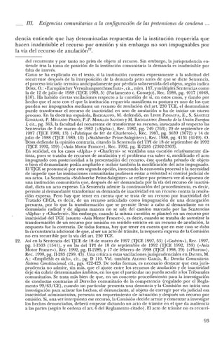 IJI. Exigencias comunitarias a la configuración de las pretensiones de condena ...
dencia entiende que hay determinadas respuestas de la institución requerida que
hacen inadmisible el recurso por omisión y sin embargo no son impugnables por
la vía del recurso de anulación'".
del recurrente y por tanto no priva de objeto al recurso. Sin embargo, la jurisprudencia en-
tiende tras la toma de posición de la institución comunitaria la demanda es inadmisible por
falta de interés.
Como se ha explicado en el texto, si la institución contesta expresamente a la solicitud del
recurrente después de la interposición de la demanda pero antes de que se dicte Sentencia,
el proceso iniciado termina anticipadamente por pérdida sobrevenida del objeto, según indica
DÓRR, O.: «Europáischer Verwaltungsrechtsschutz», cit., núm. 187, y múltiples Sentencias como
la de 12 de julio de 1988 (TJCE 1989,5) (Parlamento c. Consejo), Rec. 1988, pg. 4017 (4048,
§1O). Ha habido ciertas vacilaciones respecto a la cuestión de si, en estos casos, y dando por
hecho que el acto con el que la institución requerida manifiesta su postura es uno de los que
pueden ser impugnados mediante un recurso de anulación del art. 230 TCE, el demandante
puede transformar el recurso de inactividad en uno de anulación o ha de iniciar un nuevo
proceso. En la doctrina española, BACIGALUPO, M. defendió, en LINDE PANIAGUA, E., S. S¡''iClIEZ
GONZÁLEZ, P. MELLADO PRADO, P.-P. MIRALLES SANGRO y M. BACIGALUPO: Derecho de la Unión Europea
1, cit., pg. 363, la facultad del recurrente de transformar su recurso, invocando al respecto las
Sentencias de 3 de marzo de 1982 (<<Alpha»), Rec. 1982, pg. 749 (763); 29 de septiembre de
1987 (TJCE 1988,13) (<<Fabrique de fer de Charleroi»), Rec. 1987, pg. 3639 (3672) Y 14 de
julio de 1988 (TJCE 1989, 10) (<<Stahlwerke Peine-Salzgitter»), Rec. 1988, pg. 4131 (4149). O.
DÓRR defiende la opinión contraria, citando la Sentencia del TPI de 18 de septiembre de 1992
(TJCE 1992, 159) «<Asia Motor Francc»), Rec. 1992, pg. I1-2285 (2302-2303).
En realidad, en los casos «Alpha» y «Charleroi» se ventilaba una cuestión relativamente dis-
tinta, pues se trataba de recursos de anulación y el problema era saber si, modificado el acto
impugnado con posterioridad a la presentación del recurso, éste quedaba privado de objeto
o bien el demandante podía ampliarlo e incluir también la modificación del acto impugnado.
El TJCE se pronunció por esta segunda opción, invocando la economía procesal y la necesidad
de impedir que las instituciones comunitarias pudiesen evitar a voluntad e! control judicial de
sus actos. La Sentencia «Stahlwerke Peine-Salzgitter» se refiere por primera vez al supuesto de
una institución comunitaria que, después de ser demandada por la vía del recurso de inactivi-
dad, dicta un acto expreso. La Sentencia admite la continuación del procedimiento, es decir,
permite al demandante transformar su demanda de inactividad en un recurso contra la resolu-
ción expresa. Pero hay que tener en cuenta que se trata de un recurso por inactividad del
Tratado CECA, es decir, de un recurso articulado como impugnación de una denegación
presunta, por lo que la transformación que se permite llevar a cabo al demandante no es
demasiado radical y de alguna manera no se sale del camino marcado por las Sentencias
«Alpha» y «Charleroi». Sin embargo, cuando la misma cuestión se planteó en un recurso por
inactividad del TCE (asunto «Asia Motor France»), es decir, cuando se trataba de autorizar la
transformación de un recurso por omisión en sentido estricto en un recurso de anulación, la
respuesta fue la contraria. De todas formas, hay que tener en cuenta que en este caso se daba
la circunstancia adicional de que, al ser un acto de trámite, la respuesta expresa de la Comisión
no era recurrible por la vía del art. 230 TCE.
22. Así en la Sentencia del TJCE de 18 de marzo de 1997 (TJCE 1997, 53) (<<Guérin»), Rec. 1997,
pg. 1-1503 (1541), Y en las de! TPI de 18 de septiembre de 1992 (1JCE 1992, 159) (<<Asia
Motor France»), Rec. 1992, pg. 11-2285, Y 17 de febrero de 1998 (TJCE 1998, 29) (<<Pharos»),
Rec. 1998, pg. 11-285 (299,43). Una crítica a estas vacilacionesjurisprudenciales en DAUSES, M.
A.: «Empfiehlt es sich», cit., pg. D 110. Vid. también ALONSO GARCÍA, R.: Derecho Comunitario.
Sistema Constitucional, cit., pgs. 422-423. De todas formas, es necesario destacar que esta juris-
prudencia no admite, sin más, que el ajuste entre los recursos de anulación y de inactividad
deje sin cubrir determinados ámbitos, en los que el particular no pueda acudir a los Tribunales
comunitarios. Se trata más bien de que, en un concreto procedimiento para la investigación
de conductas contrarias al Derecho comunitario de la competencia (regulado por e! Regla-
mento 99/63/CE), cuando un particular presenta una denuncia y la Comisión no inicia una
investigación para aclarar los hechos, el denunciante, al objeto de corregir por vía judicial esa
inactividad administrativa, presenta un requerimiento de actuación y después un recurso por
omisión. Si, una vez interpuesto ese recurso, la Comisión decide actuar y comenzar a investigar
los hechos denunciados, deberá empezar dictando un acto de trámite en el que da audiencia
a las partes (según le ordena el art. 6 de! Reglamento citado). El acto de trámite no es recurri-
93
 