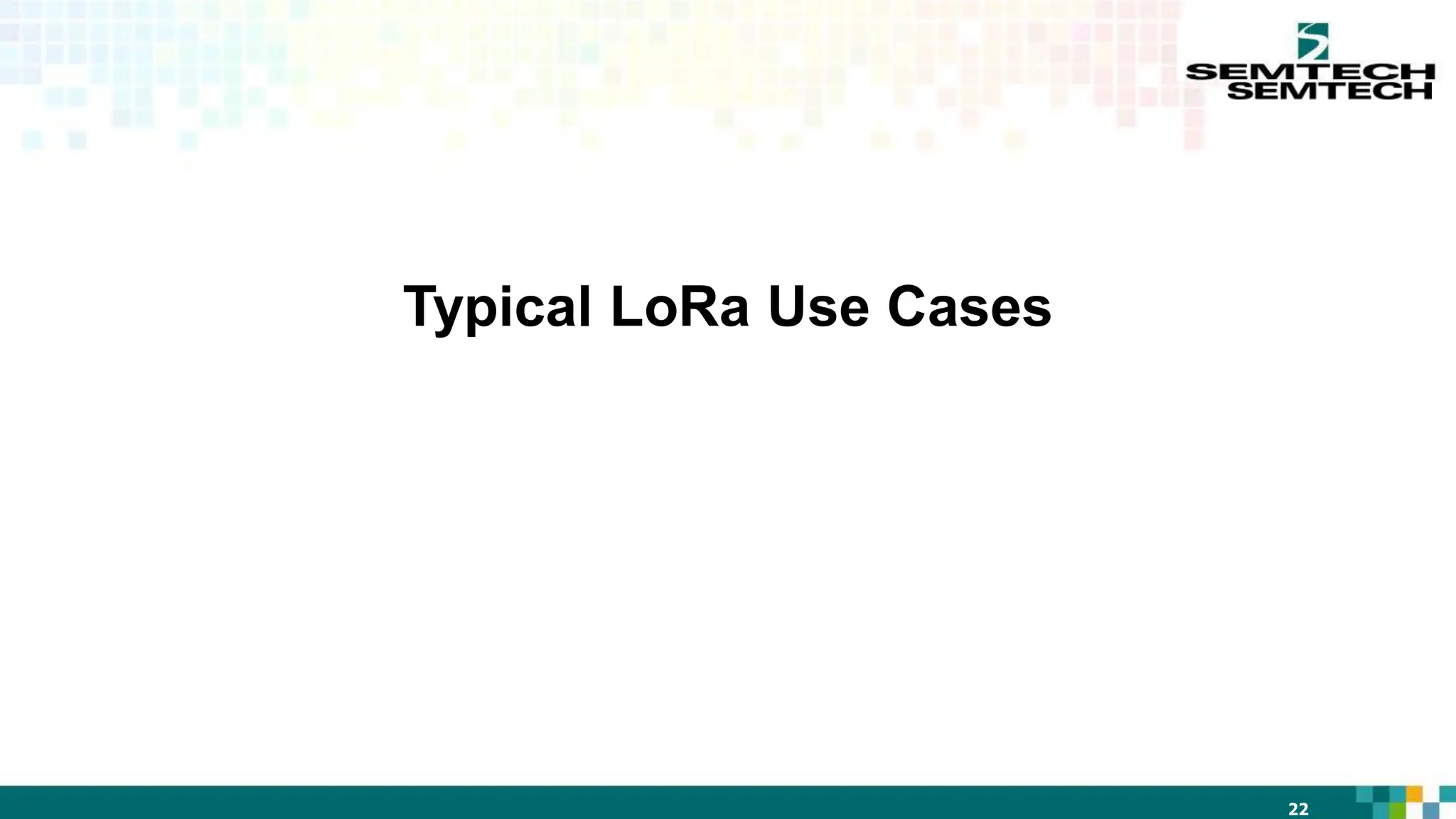 22
Typical LoRa Use Cases
 