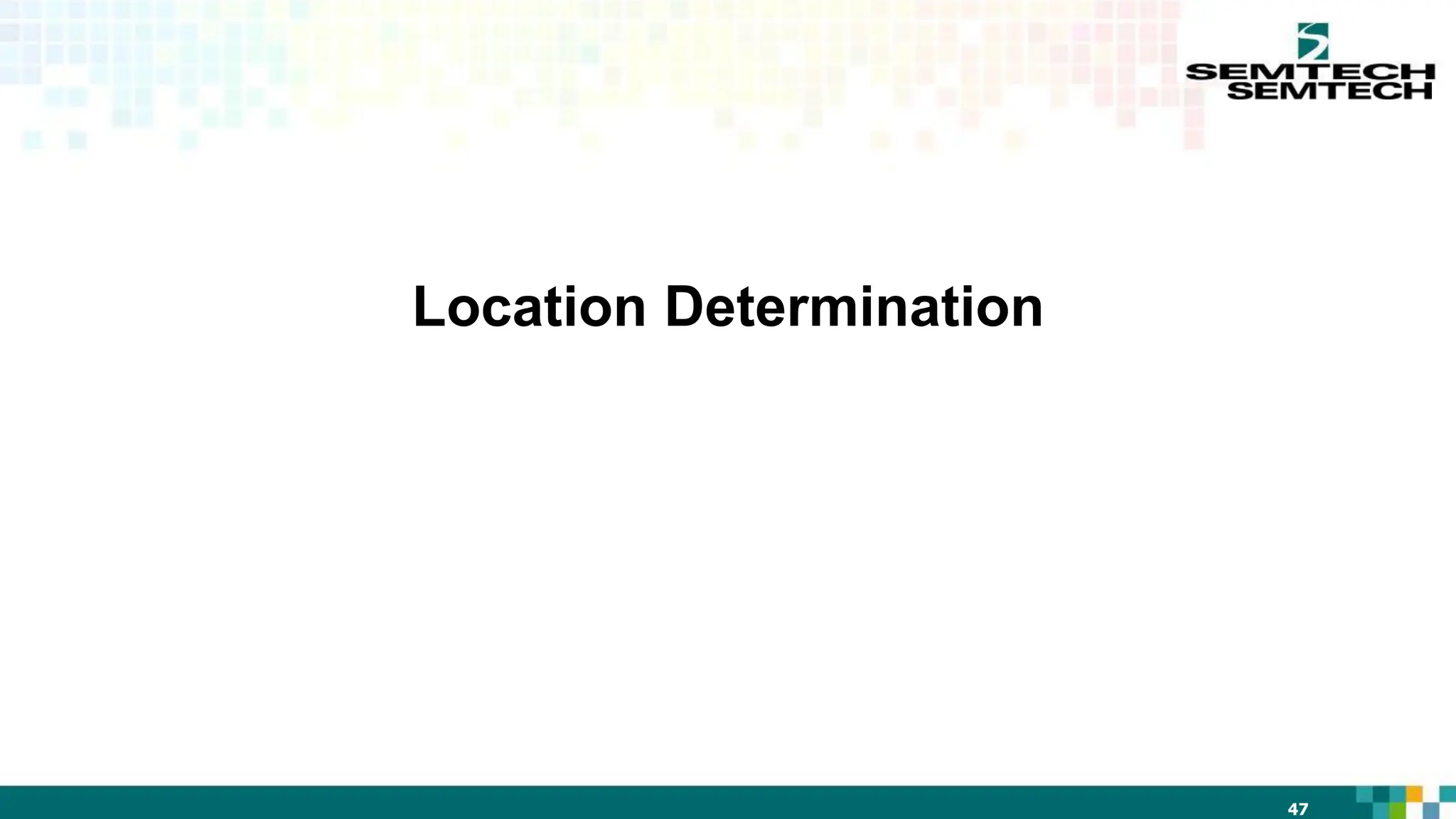 47
Location Determination
 