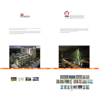 Criadas a partir da união de incorporadores e arquitetos renomados, a Alfa Realty e a IAC atuam na geração e gestão de                             Uma empresa tradicional e sólida, referência de qualidade e empreendedorismo, que com mais de 42.000
projetos imobiliários de alta qualidade em todo o território nacional.                                                                             unidades habitacionais entregues, coloca toda a sua experiência internacional a favor da inovação, antecipando
                                                                                                                                                   tendências com criatividade e tecnologia. E o que dá sentido a todo esse profissionalismo e capacidade de
Têm como filosofia conceitos de arte, cultura e comportamento, aliados a uma postura empresarial transparente e                                    realização é um resultado muito especial: a satisfação de seus clientes.
comprometida com o bem-estar e a sustentabilidade. Ao longo de sua trajetória, desenvolveu um portfólio de empreendimentos
                                                                                                                                                   www.oasempreendimentos.com
de sucesso, tais como: Riverside Brownstone, Scape, Sonata Alto de Pinheiros, Vanilla House & Garden, île de Soleil e île de La
Cité, o empreendimento Prêmio Master Imobiliário 2006.




  Perspectiva ilustrada da fachada Office Garden                                                                                              Ponte Estaiada Octavio Frias de Oliveira




                                                                                                                                                              Condomínio Veredas do Sol – BA             Alphaville Salvador – BA                       Cidade Jardim – BA Garden Ville – BA       Forest Ville – BA



       Île de la Cité              Sonata                          Verdi                       Vanilla




                                                                                                                                  Art Ville – BA      Palm Ville – BA         Costa España – BA           Viva                      Città Imbuí – BA       Vila Allegro – BA               Città Lauro                 Wall Street – BA
                                                                                                                                                                                                  Guarapiranga                                                                         de Freitas – BA
                                                                                                                                                                                                     Park – SP




                                                                                                                                                      Smart – DF         Soho – BA            Città        Villaggio                 WTC – BA          Casa do Comércio – BA       Altos do             Illuminato
                                                                                                                                                                                      Itapoan – BA        Panamby                                                              Butantã – SP        Residence – DF
                                                                                                                                                                                                              Horto
                                                                                                                                                                                                      Florestal – BA
 