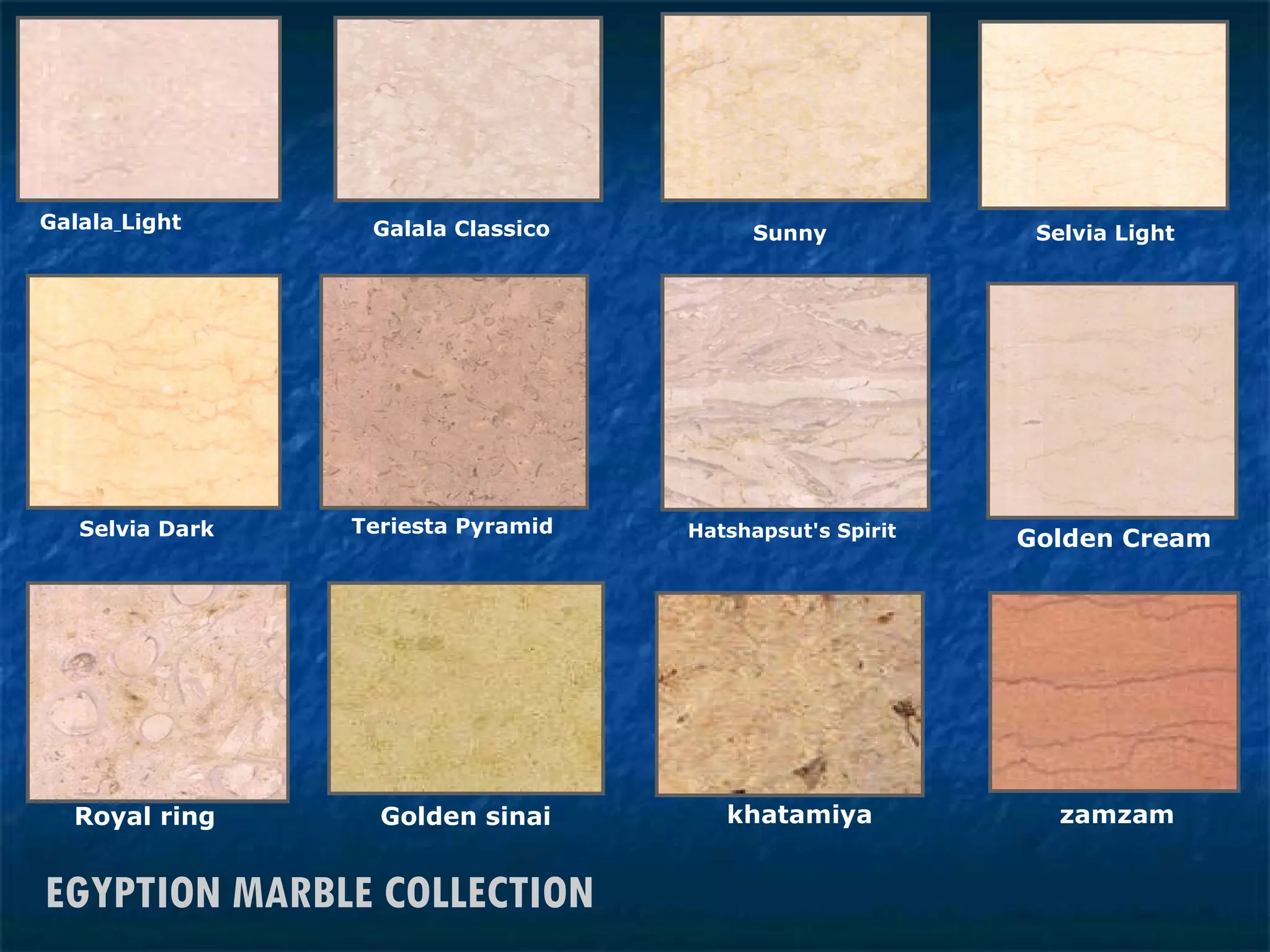 khatamiya zamzam EGYPTION MARBLE COLLECTION Galala   Light Galala Classico Sunny Selvia Light Selvia Dark Teriesta Pyramid Hatshapsut's Spirit Golden Cream Royal ring Golden sinai 