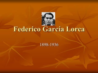 Federico García Lorca 1898-1936 