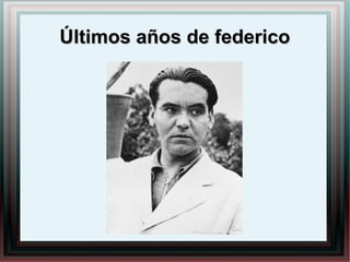 Últimos años de federicoÚltimos años de federico
 