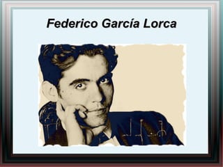 Federico García LorcaFederico García Lorca
 