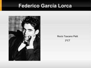Federico García Lorca
Rocío Toscano Petit
2ºCT
 