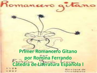 Primer Romancero Gitano
por Romina Ferrando
Cátedra de Literatura Española I
 