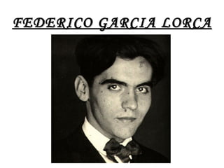 FEDERICO GARCIA LORCA
 