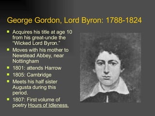 George Gordon, Lord Byron: 1788-1824 ,[object Object],[object Object],[object Object],[object Object],[object Object],[object Object]