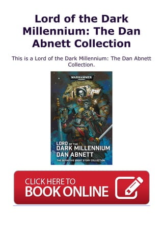 Lord of the Dark
Millennium: The Dan
Abnett Collection
This is a Lord of the Dark Millennium: The Dan Abnett
Collection.
 