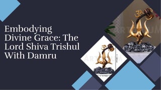 Embodying
Divine Grace: The
Lord Shiva Trishul
With Damru
Embodying
Divine Grace: The
Lord Shiva Trishul
With Damru
 