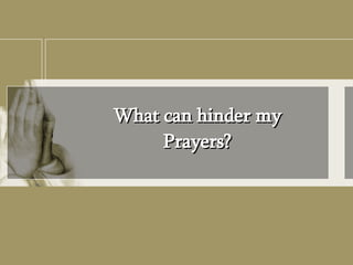 What can hinder my Prayers? 