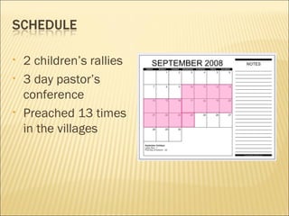 <ul><li>2 children’s rallies </li></ul><ul><li>3 day pastor’s conference </li></ul><ul><li>Preached 13 times in the villag...