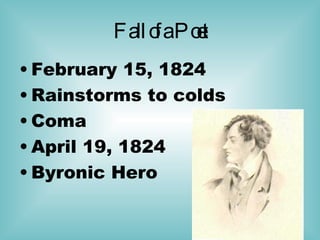 Fall of a Poet February 15, 1824 Rainstorms to colds  Coma  April 19, 1824 Byronic Hero 