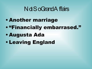 Not So Grand Affairs Another marriage “ Financially embarrased.” Augusta Ada  Leaving England 