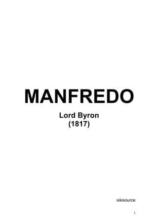   1	
  
MANFREDO
Lord Byron
(1817)
sikisource
 