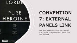 CONVENTION
7: EXTERNAL
PANELS LINK
The front and back panels both have a
dusty black background with white font
over the top
 