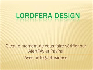 C’est le moment de vous faire vérifier sur AlertPAy et PayPal Avec  e-Togo Business 