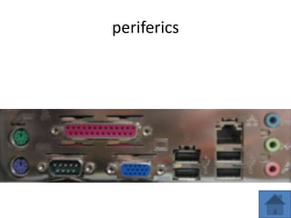 periferics
 