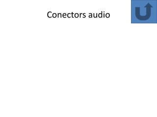 Conectors audio
 