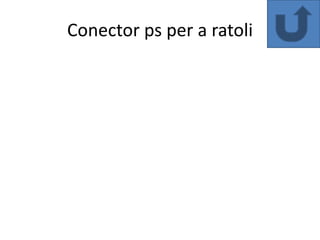 Conector ps per a ratoli
 