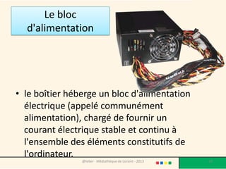 Le disque dur
• Le disque dur : c'est le support sur lequel on peut
  stocker une très grande quantité d'informations.
  Les disques durs actuels ont des capacités de
  stockage très importantes.
 