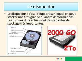 La mémoire vive
• La mémoire vive ou RAM (Random
  Access Memory) : c'est la mémoire
  temporaire de l'ordinateur, elle est
  essentielle puisque c'est là que sont
  stockés tous les fichiers sur lesquels
  l'utilisateur est en train de travailler.
  Plus cette mémoire est importante,
  plus l'ordinateur travaille facilement
  et rapidement et plus il peut gérer de
  tâches différentes.
 