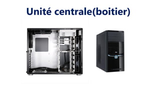 Unité centrale(boitier)
 