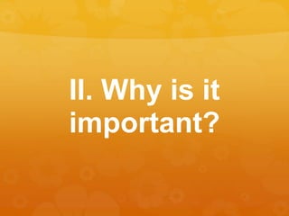 II. Why is it
important?
 