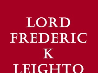 Lord Frederick Leighton 