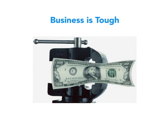 Business is Tough
 
