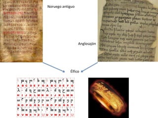 Noruego antiguo 
Anglosajón 
Élfico 
 