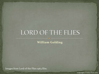 William Golding




Images from Lord of the Flies 1963 film.
                                                Copyright © Iestyn Tyne 2013
 