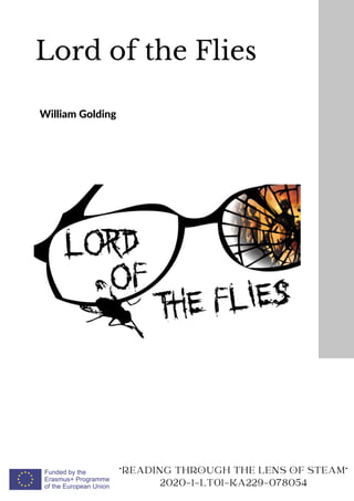 Lord of the Flies
William Golding
"READING THROUGH THE LENS OF STEAM"
2020-1-LT01-KA229-078054
 