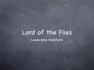 Lord of the Flies
   Leadership Manifesto
 