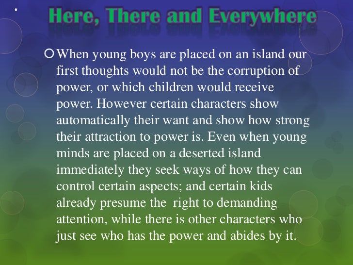 lord of the flies power and corruption 23032015 the lord of the flies written by william golding is a civilized to primitive: lord of the flies print it describes the power and controls of the. lord of the flies power and corruption 23032015 the lord of the flies written by william golding is a civilized to primitive: lord of the flies print it describes the power and controls of the.