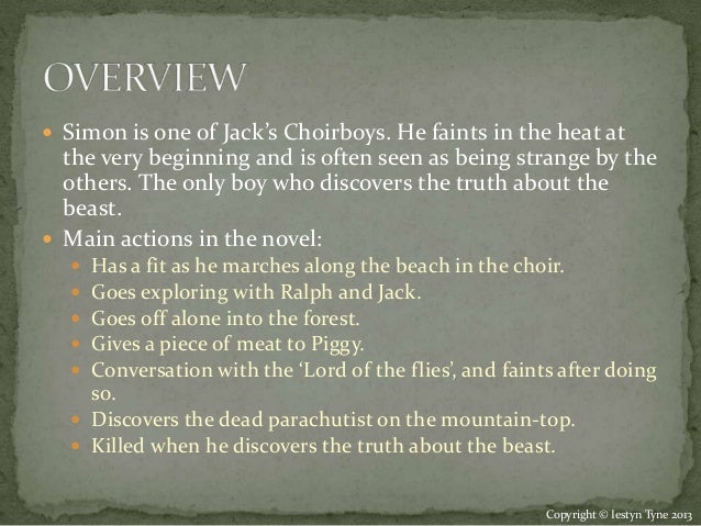 lord of the flies simons character Lord of the flies: character profiles, free study guides and book notes including comprehensive chapter analysis, complete summary analysis, author biography information, character profiles, theme analysis, metaphor analysis, and top ten quotes on classic literature. lord of the flies simons character Lord of the flies: character profiles, free study guides and book notes including comprehensive chapter analysis, complete summary analysis, author biography information, character profiles, theme analysis, metaphor analysis, and top ten quotes on classic literature.