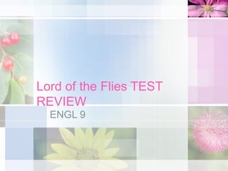 Lord of the Flies TEST
REVIEW
  ENGL 9
 