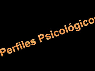 Perfiles Psicológicos