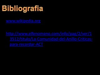 www.wikipedia.orghttp://www.elfenomeno.com/info/pag/2/ver/13512/titulo/La-Comunidad-del-Anillo-Criticas-para-recordar-ACTBibliografia