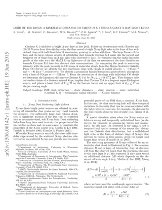 Draft version June 23, 2015
Preprint typeset using LATEX style emulateapj v. 5/2/11
LORD OF THE RINGS: A KINEMATIC DISTANCE TO CIRCINUS X-1 FROM A GIANT X-RAY LIGHT ECHO
S. Heinz1
, M. Burton2
, C. Braiding2
, W.N. Brandt3,4,5
, P.G. Jonker6,7,8
, P. Sell9
, R.P. Fender10
, M.A. Nowak11
,
and N.S. Schulz11
Draft version June 23, 2015
Abstract
Circinus X-1 exhibited a bright X-ray ﬂare in late 2013. Follow-up observations with Chandra and
XMM-Newton from 40 to 80 days after the ﬂare reveal a bright X-ray light echo in the form of four well-
deﬁned rings with radii from 5 to 13 arcminutes, growing in radius with time. The large ﬂuence of the
ﬂare and the large column density of interstellar dust towards Circinus X-1 make this the largest and
brightest set of rings from an X-ray light echo observed to date. By deconvolving the radial intensity
proﬁle of the echo with the MAXI X-ray lightcurve of the ﬂare we reconstruct the dust distribution
towards Circinus X-1 into four distinct dust concentrations. By comparing the peak in scattering
intensity with the peak intensity in CO maps of molecular clouds from the Mopra Southern Galactic
Plane CO Survey we identify the two innermost rings with clouds at radial velocity ∼ −74 km s−1
and ∼ −81 km s−1
, respectively. We identify a prominent band of foreground photoelectric absorption
with a lane of CO gas at ∼ −32 km s−1
. From the association of the rings with individual CO clouds
we determine the kinematic distance to Circinus X-1 to be DCirX−1 = 9.4+0.8
−1.0 kpc. This distance rules
out earlier claims of a distance around 4 kpc, implies that Circinus X-1 is a frequent super-Eddington
source, and places a lower limit of Γ ∼> 22 on the Lorentz factor and an upper limit of θjet ∼< 3◦
on
the jet viewing angle.
Subject headings: ISM: dust, extinction — stars: distances — stars: neutron — stars: individual
(Circinus X-1) — techniques: radial velocities — X-rays: binaries
1. INTRODUCTION
1.1. X-ray Dust Scattering Light Echoes
X-rays from bright point sources are aﬀected by scat-
tering oﬀ interstellar dust grains as they travel towards
the observer. For suﬃciently large dust column densi-
ties, a signiﬁcant fraction of the ﬂux can be scattered
into an arcminute-sized, soft X-ray halo. Dust scattering
halos have long been used to study the properties of the
interstellar medium and, in some cases, to constrain the
properties of the X-ray source (e.g. Mathis & Lee 1991;
Predehl & Schmitt 1995; Corrales & Paerels 2013).
When the X-ray source is variable, the observable time-
delay experienced by the scattered X-ray photons rela-
tive to the un-scattered X-rays can provide an even more
heinzs@astro.wisc.edu
1 Department of Astronomy, University of Wisconsin-
Madison, Madison, WI 53706, USA
2 School of Physics, University of New South Wales, Sydney,
NSW 2052, Australia
3 Department of Astronomy & Astrophysics, The Pennsylva-
nia State University, University Park, PA 16802, USA
4 Institute for Gravitation and the Cosmos, The Pennsylvania
State University, University Park, PA 16802, USA
5 Department of Physics, The Pennsylvania State University,
University Park, PA 16802, USA
6 SRON, Netherlands Institute for Space Research, 3584 CA,
Utrecht, the Netherlands
7 Department of Astrophysics/IMAPP, Radboud University
Nijmegen, 6500 GL, Nijmegen, The Netherlands
8 Harvard–Smithsonian Center for Astrophysics, Cambridge,
MA 02138, USA
9 Physics Department,Texas Technical University, Lubbock,
TX 79409, USA
10 Department of Astronomy, University of Oxford, Astro-
physics, Oxford OX1 3RH, UK
11 Kavli Institute for Astrophysics and Space Research, Mas-
sachusetts Institute of Technology, Cambridge, MA 02139, USA
powerful probe of the ISM than a constant X-ray halo.
In this case, the dust scattering halo will show temporal
variations in intensity that can be cross-correlated with
the light curve to constrain, for example, the distance to
the dust clouds along the line-of-sight (e.g., Xiang et al.
2011).
A special situation arises when the X-ray source ex-
hibits a strong and temporally well-deﬁned ﬂare (as ob-
served, for example, in gamma-ray bursts and magne-
tars). In this case, the scattered X-ray signal is not a
temporal and spatial average of the source ﬂux history
and the Galactic dust distribution, but a well-deﬁned
light echo in the form of distinct rings of X-rays that
increase in radius as time passes, given the longer and
longer time delays (Vianello et al. 2007).
The scattering geometry of X-rays reﬂected by an in-
terstellar dust cloud is illustrated in Fig. 1. For a source
distance D and a layer of interstellar dust at distance
xD from the observer (such that the fractional distance
to the dust layer is x), the scattered X-rays must travel
an additional distance ∆D which depends on the ob-
served oﬀ-axis angle θ (e.g. Mathis & Lee 1991; Xiang
et al. 2011):
∆D =xD
1
cos(θ)
− 1 + (1 − x) D
1
cos(α)
− 1
≈
xDθ2
+ (1 − x)Dα2
2
=
xDθ2
2 (1 − x)
(1)
where we have used the small-angle approximation. The
scattered signal will arrive with a time delay of
∆t =
∆D
c
=
xDθ2
2c(1 − x)
(2)
arXiv:1506.06142v1[astro-ph.HE]19Jun2015
 