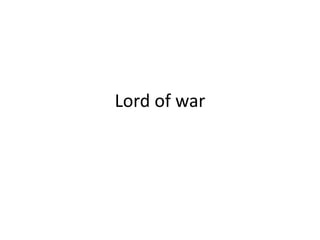 Lord of war
 