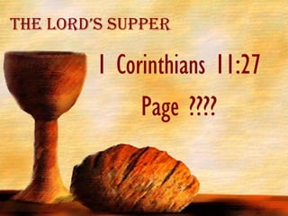 1 Corinthians 11:27  Page ???? The Lord’s Supper 