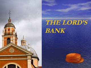 THE LORD’S BANK 