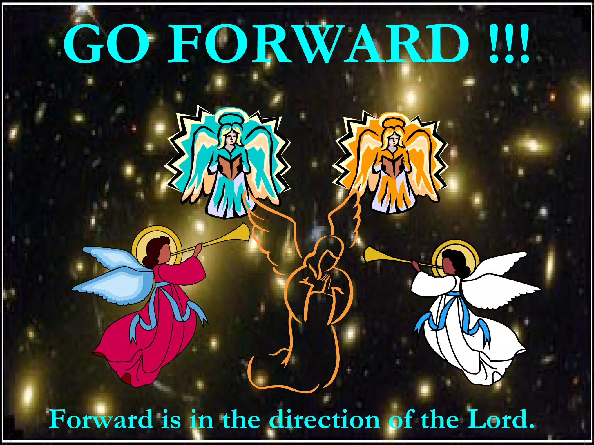 GO FORWARD !!!
Forward is in the direction of the Lord.
 