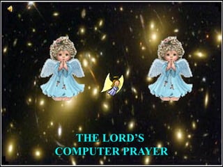 THE LORD’STHE LORD’S
COMPUTER PRAYERCOMPUTER PRAYER
 