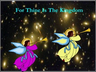 For Thine Is The Kingdom
 
